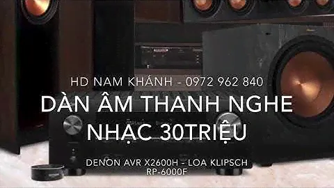 Bộ Âm thanh 30tr cực hay Amply Denon X2600H - Loa Klipsch RP 6000F - HD Nam Khánh